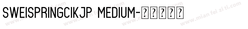 SweispringCIkjp Medium字体转换